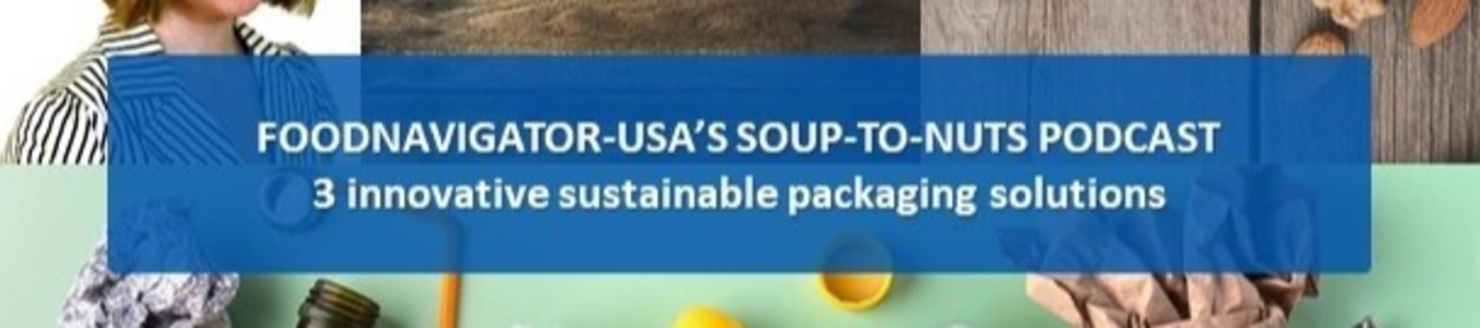 Soup-to-Nuts Podcast: 3 Sustainable Alternatives to Single-Use Plastic, EPS Foam, Paper Packaging banner